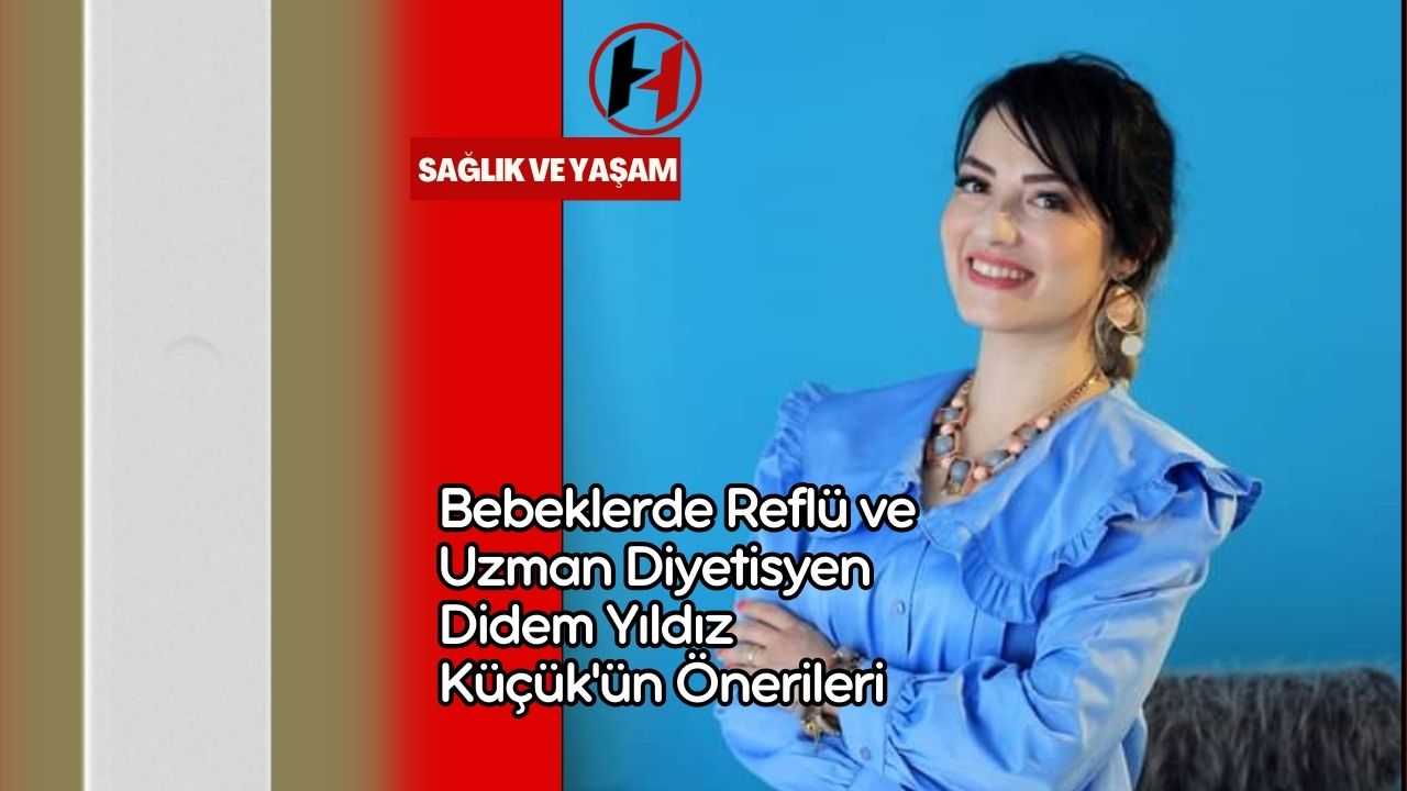 Bebeklerde Reflü ve Uzman Diyetisyen Didem Yıldız Küçük'ün Önerileri