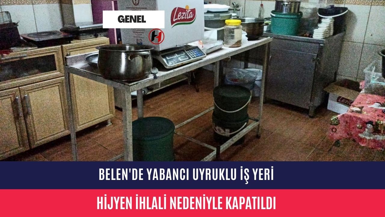 Belen'de Yabancı Uyruklu İş Yeri Hijyen İhlali Nedeniyle Kapatıldı