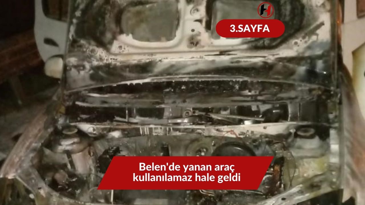 Belen'de yanan araç kullanılamaz hale geldi