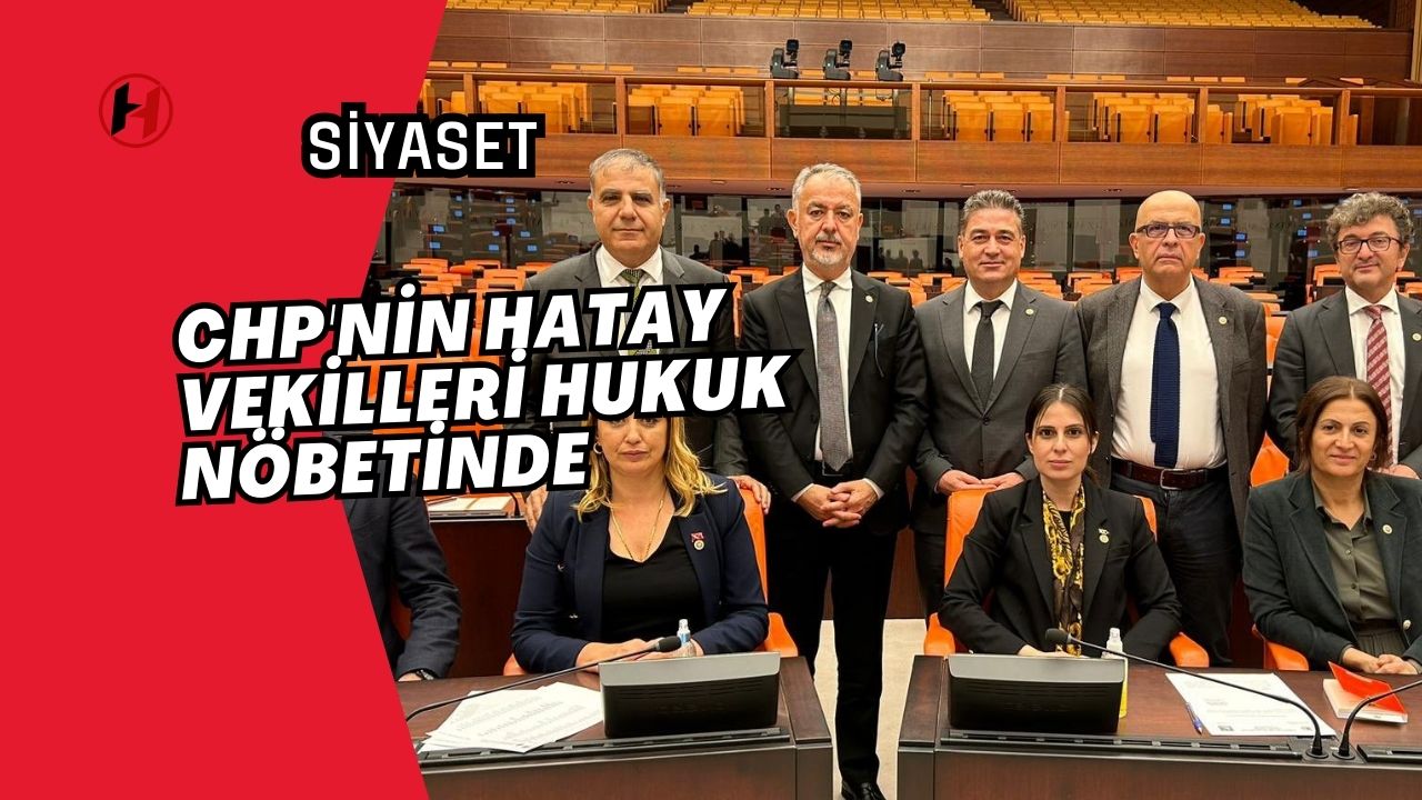 CHP'nin Hatay vekilleri hukuk nöbetinde