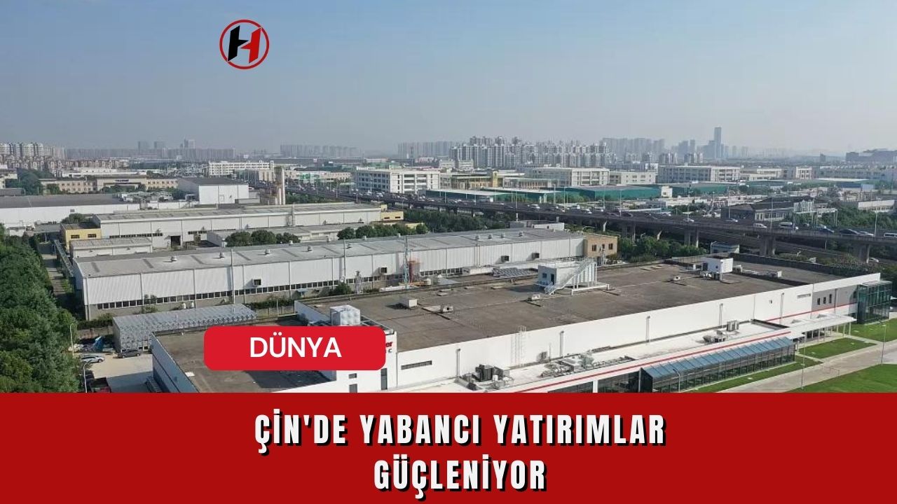 Çin'de Yabancı Yatırımlar Güçleniyor