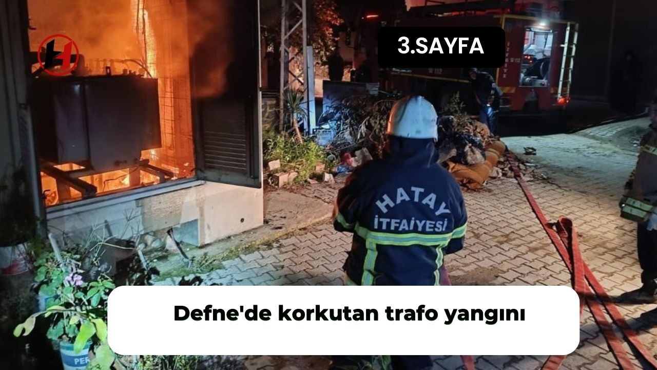 Defne'de korkutan trafo yangını