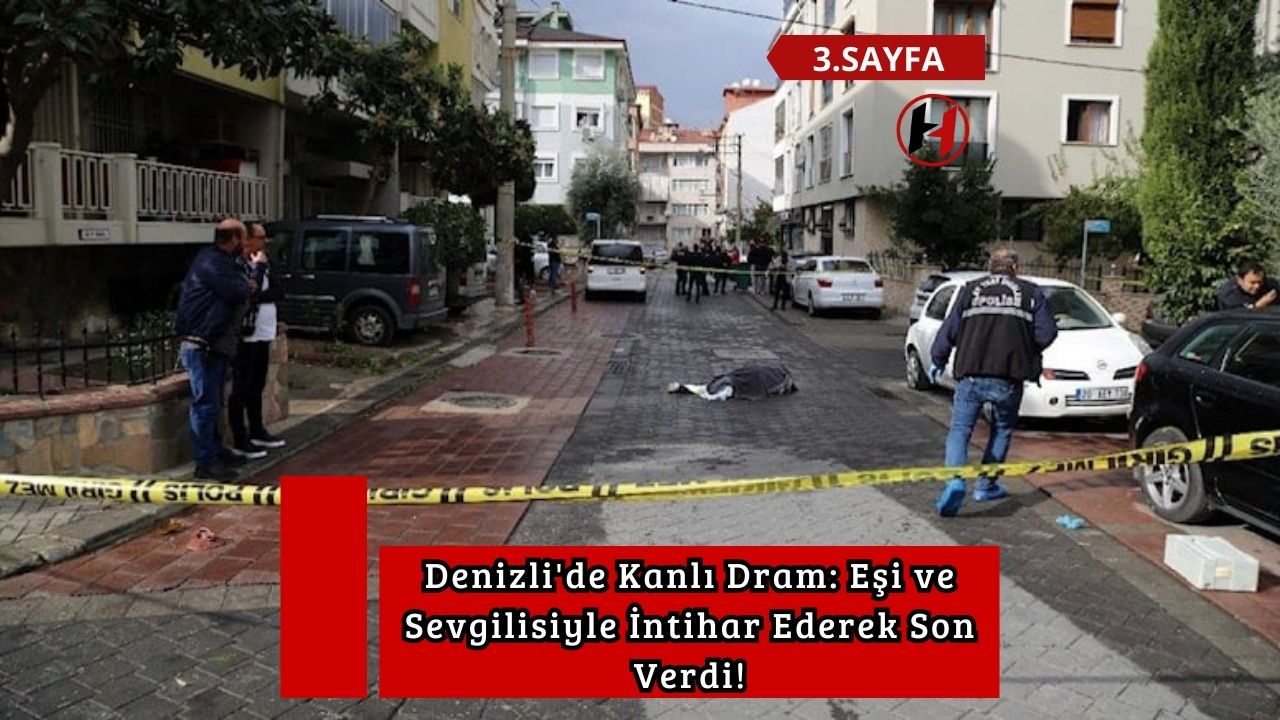 Denizli'de Kanlı Dram: Eşi ve Sevgilisiyle İntihar Ederek Son Verdi!