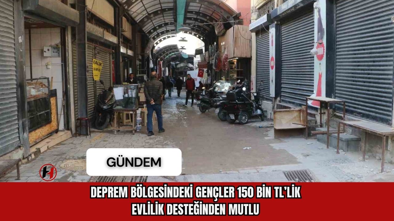 Deprem bölgesindeki gençler, 150 bin TL’lik evlilik desteğinden mutlu