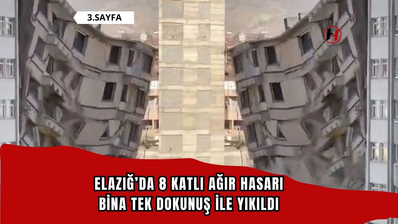 Elazığ’da 8 katlı ağır hasarlı bina tek dokunuş ile yıkıldı