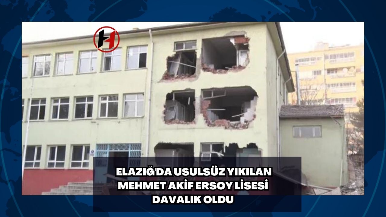 Elazığ'da Usulsüz Yıkılan Mehmet Akif Ersoy Lisesi Davalık Oldu