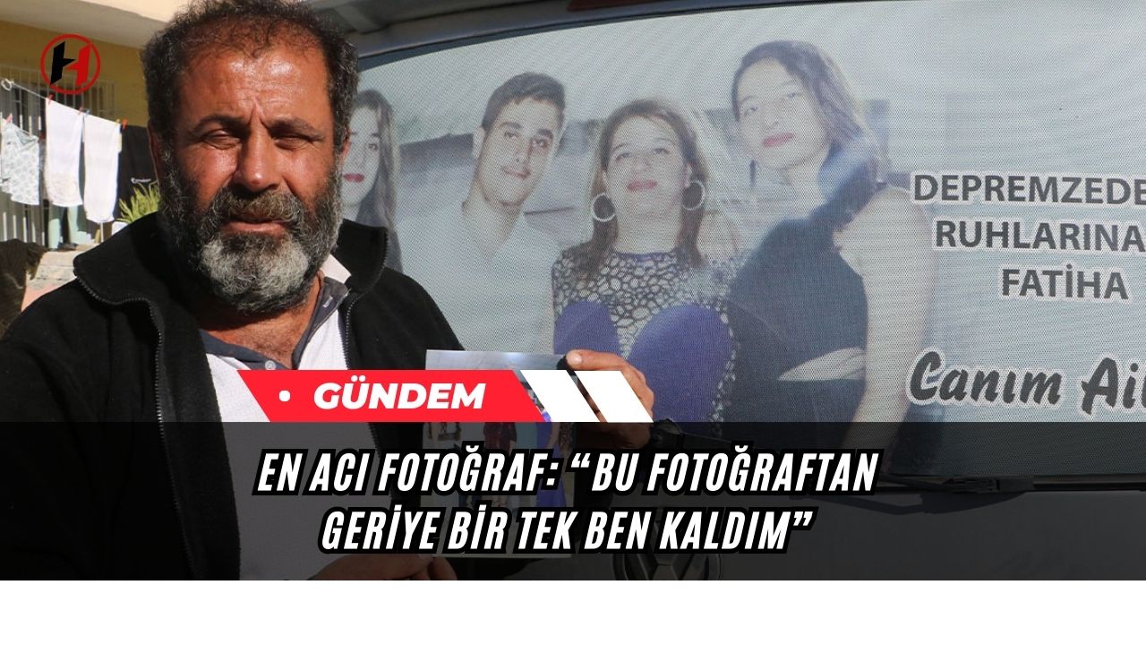 En acı fotoğraf: “Bu fotoğraftan geriye bir tek ben kaldım”