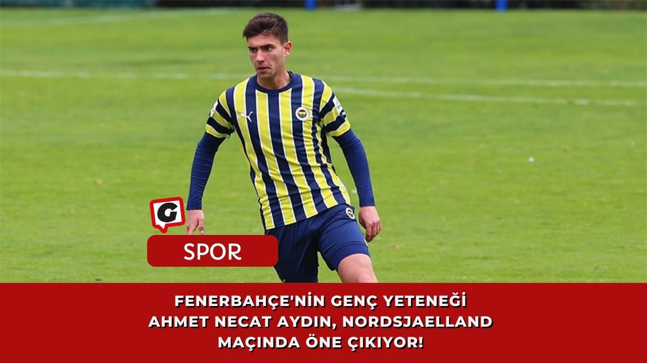 Fenerbahçe'nin Genç Yeteneği Ahmet Necat Aydın, Nordsjaelland Maçında Öne Çıkıyor!