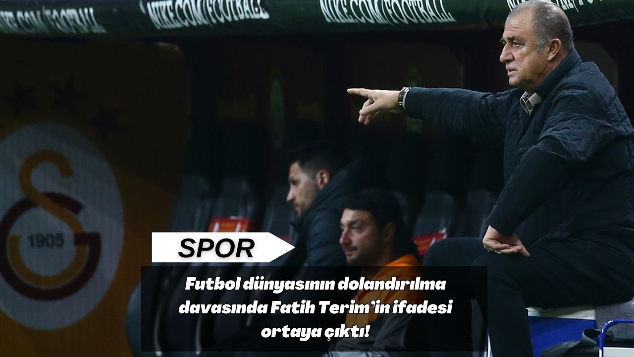 Futbol dünyasının dolandırılma davasında Fatih Terim’in ifadesi ortaya çıktı!