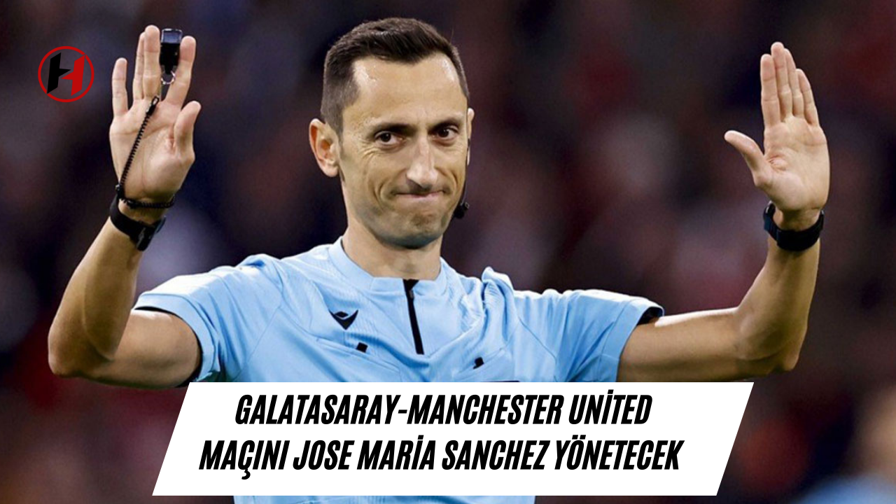 Galatasaray-Manchester United maçını Jose Maria Sanchez yönetecek