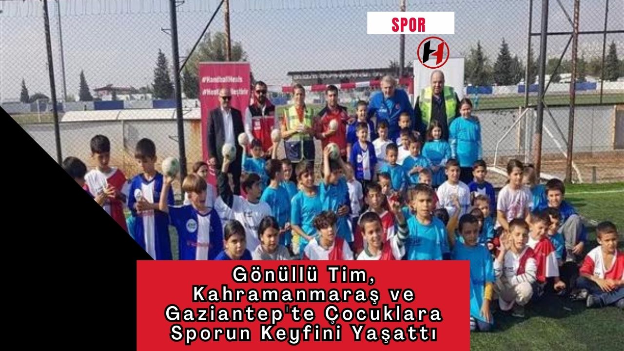 Gönüllü Tim, Kahramanmaraş ve Gaziantep'te Çocuklara Sporun Keyfini Yaşattı