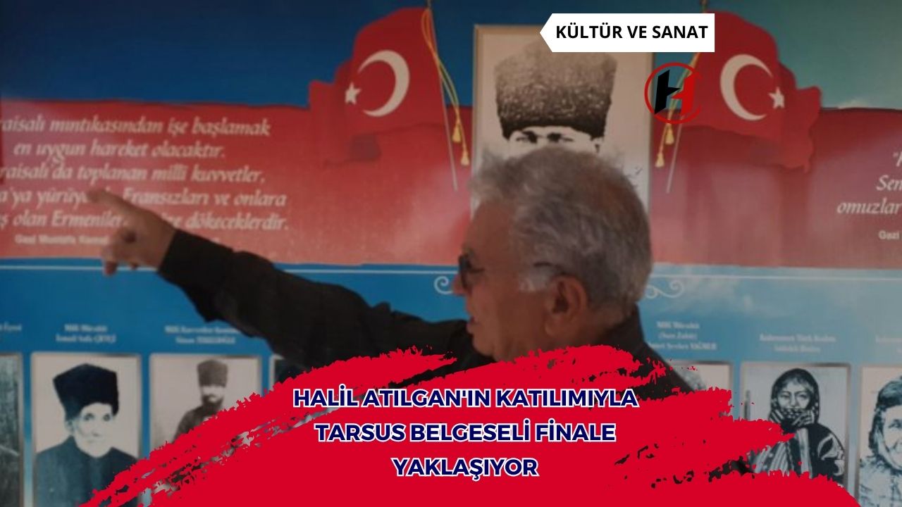 Halil Atılgan'ın Katılımıyla Tarsus Belgeseli Finale Yaklaşıyor