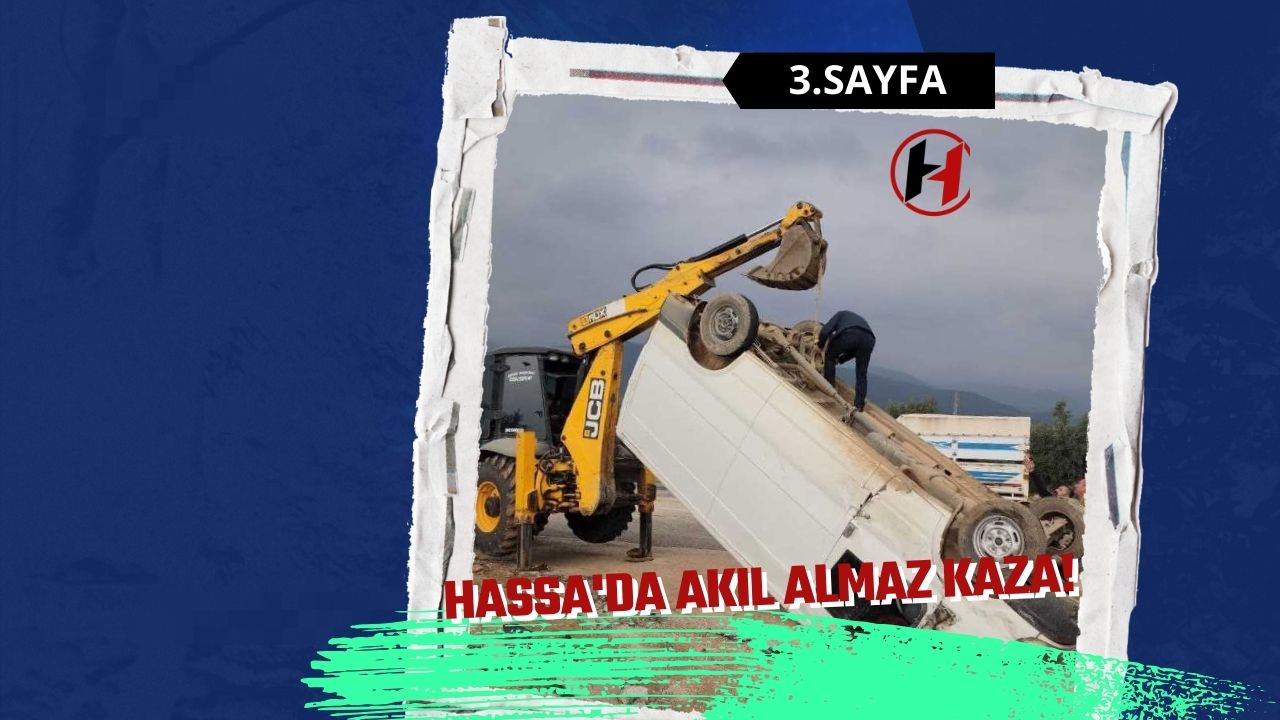 Hassa'da akıl almaz kaza!