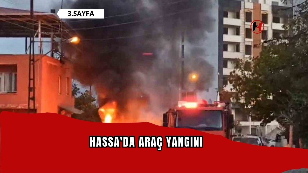 Hassa'da araç yangını