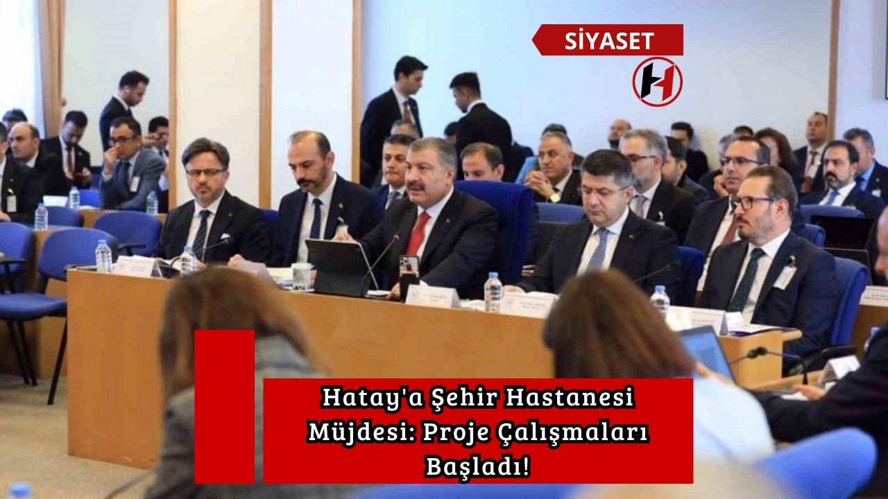 Hatay'a Şehir Hastanesi Müjdesi: Proje Çalışmaları Başladı!