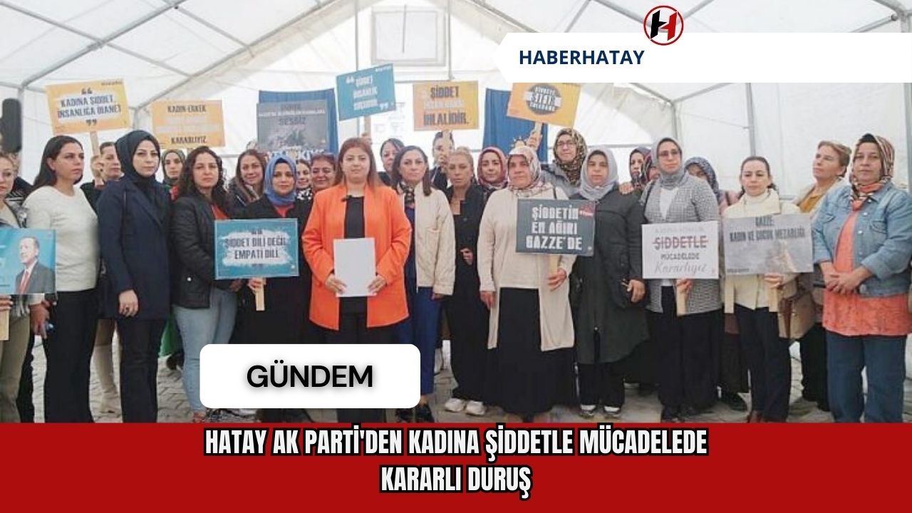 Hatay AK Parti'den Kadına Şiddetle Mücadelede Kararlı Duruş