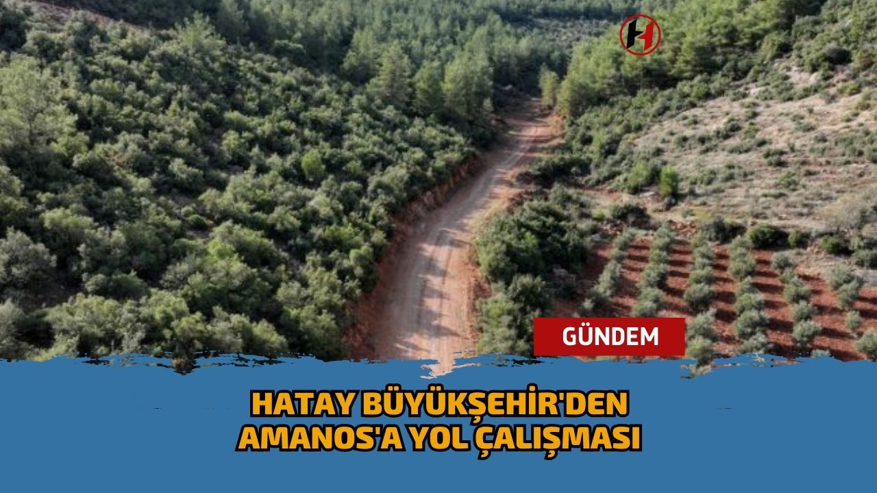 Hatay Büyükşehir'den Amanos'a yol çalışması