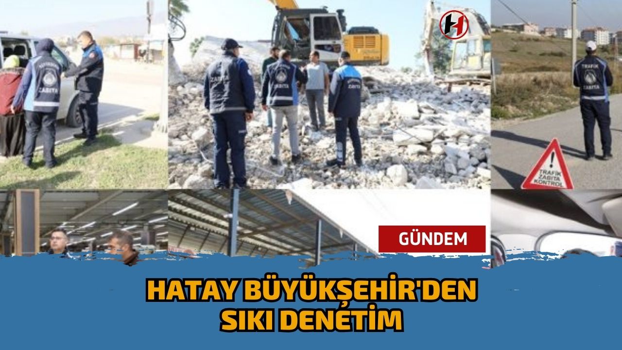 Hatay Büyükşehir'den sıkı denetim