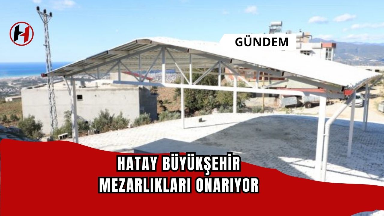 Hatay Büyükşehir mezarlıkları onarıyor