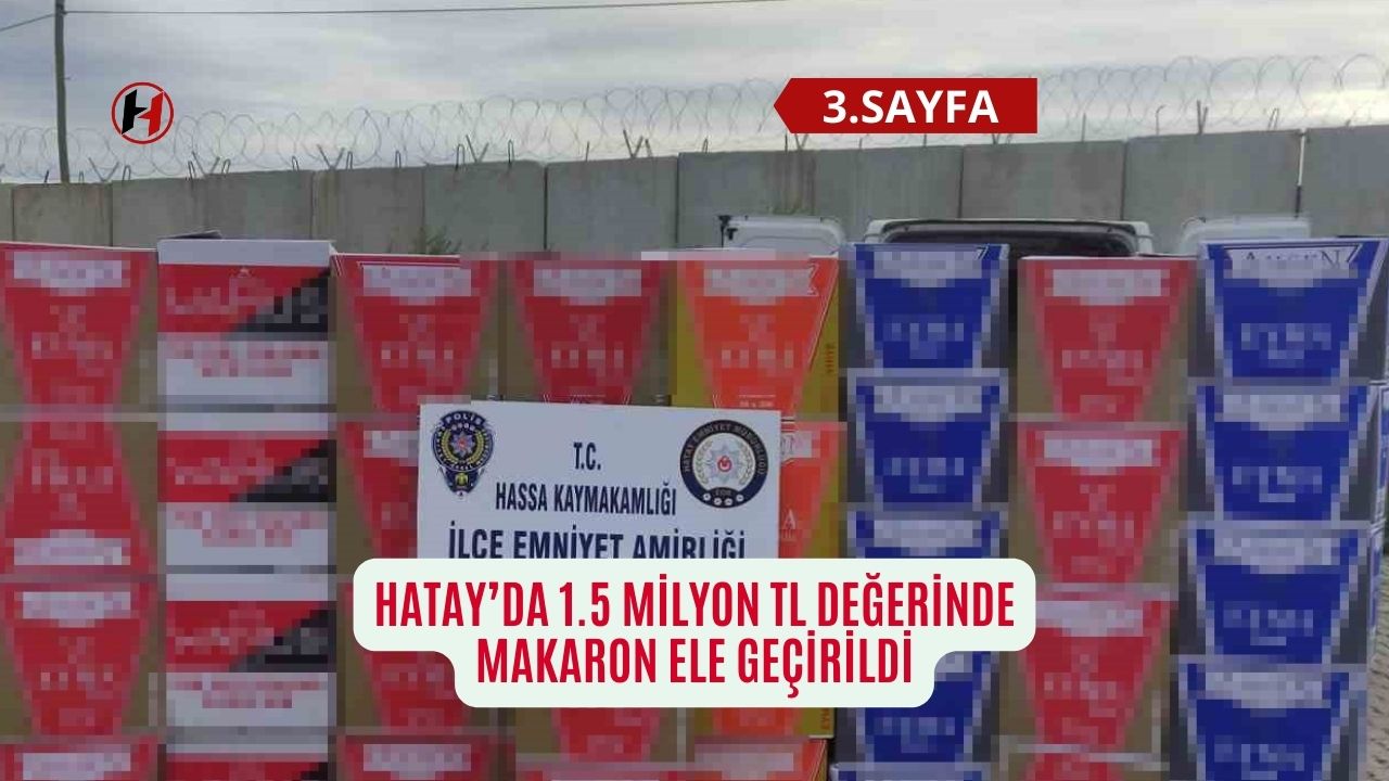 Hatay’da 1.5 milyon TL değerinde makaron ele geçirildi