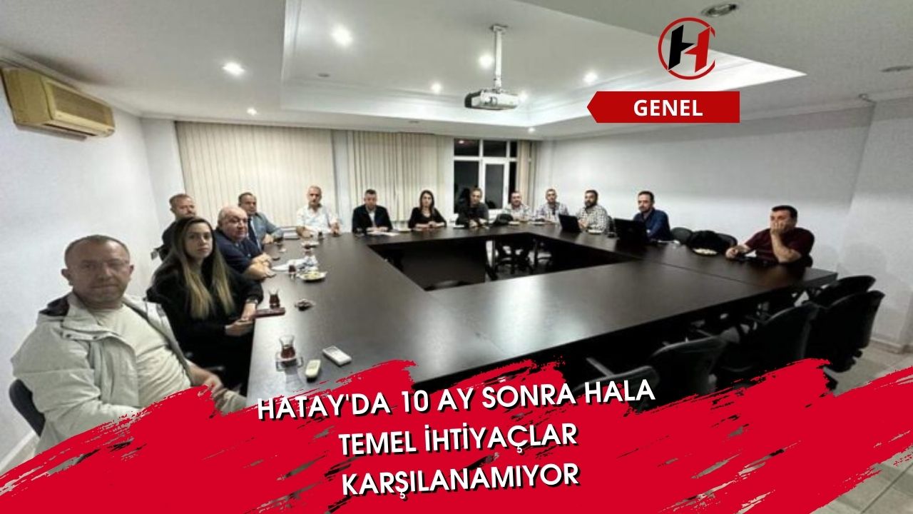 Hatay'da 10 ay sonra hala temel ihtiyaçlar karşılanamıyor
