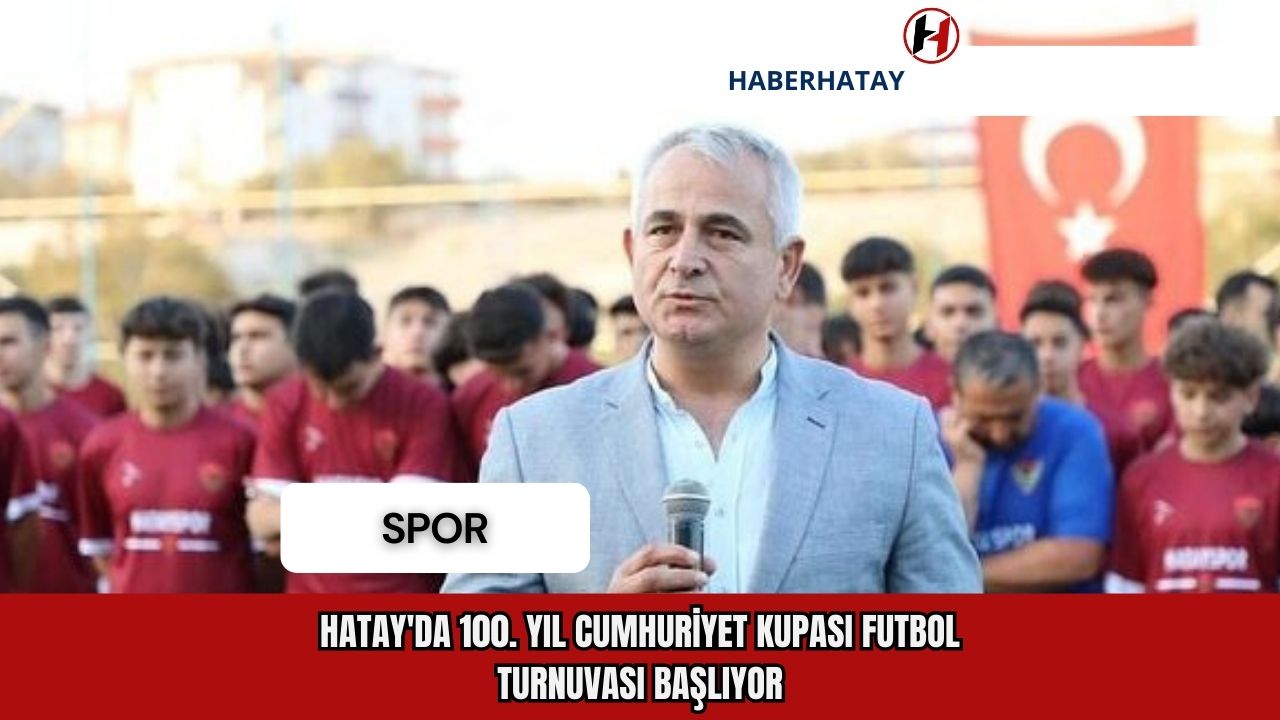 Hatay'da 100. Yıl Cumhuriyet Kupası Futbol Turnuvası Başlıyor