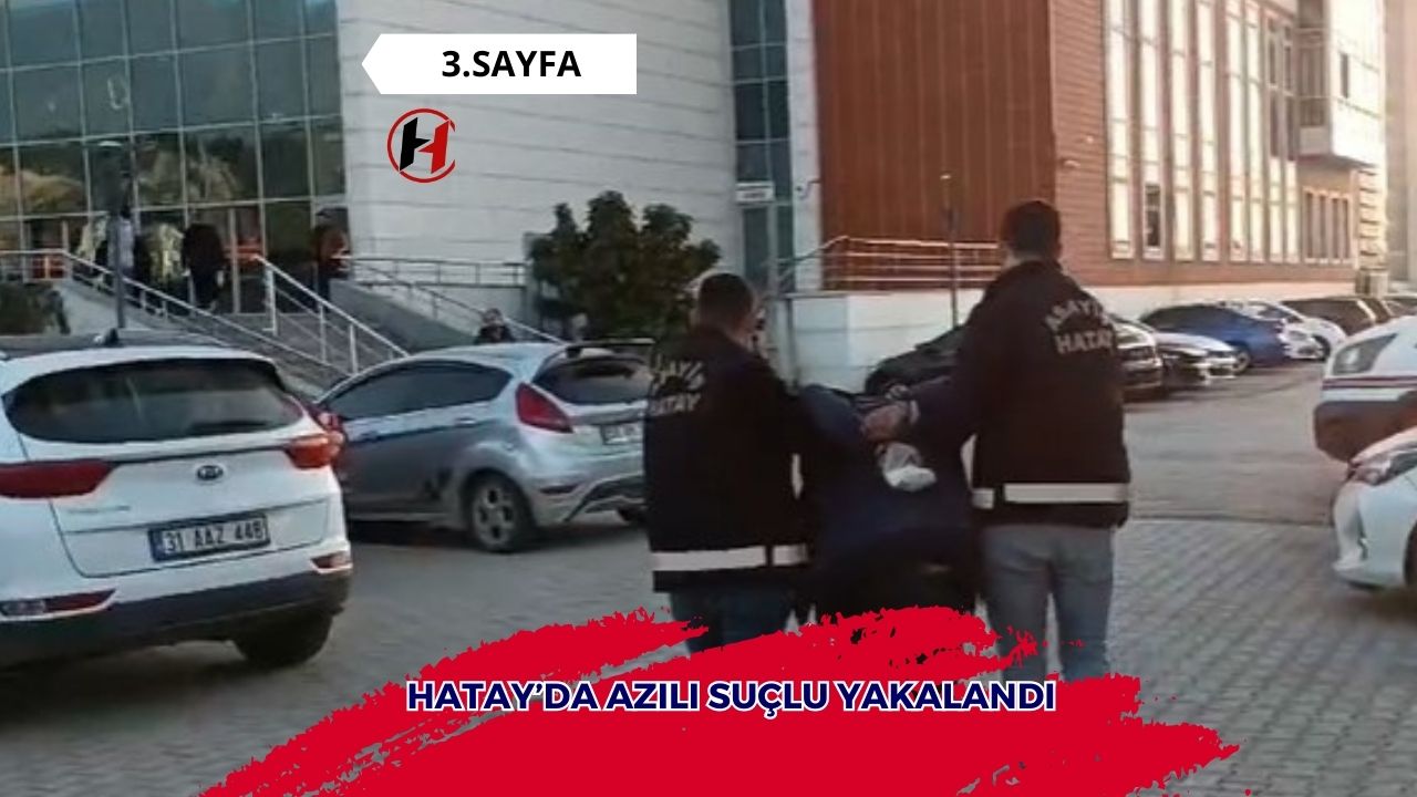 Hatay’da azılı suçlu yakalandı