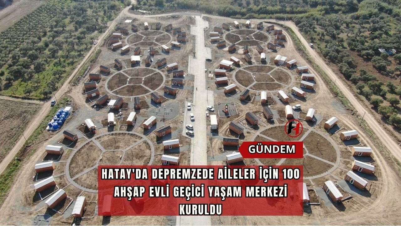 Hatay'da depremzede aileler için 100 ahşap evli geçici yaşam merkezi kuruldu