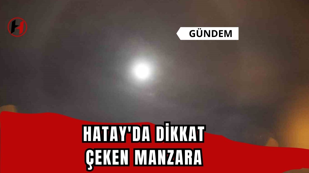 Hatay'da dikkat çeken manzara