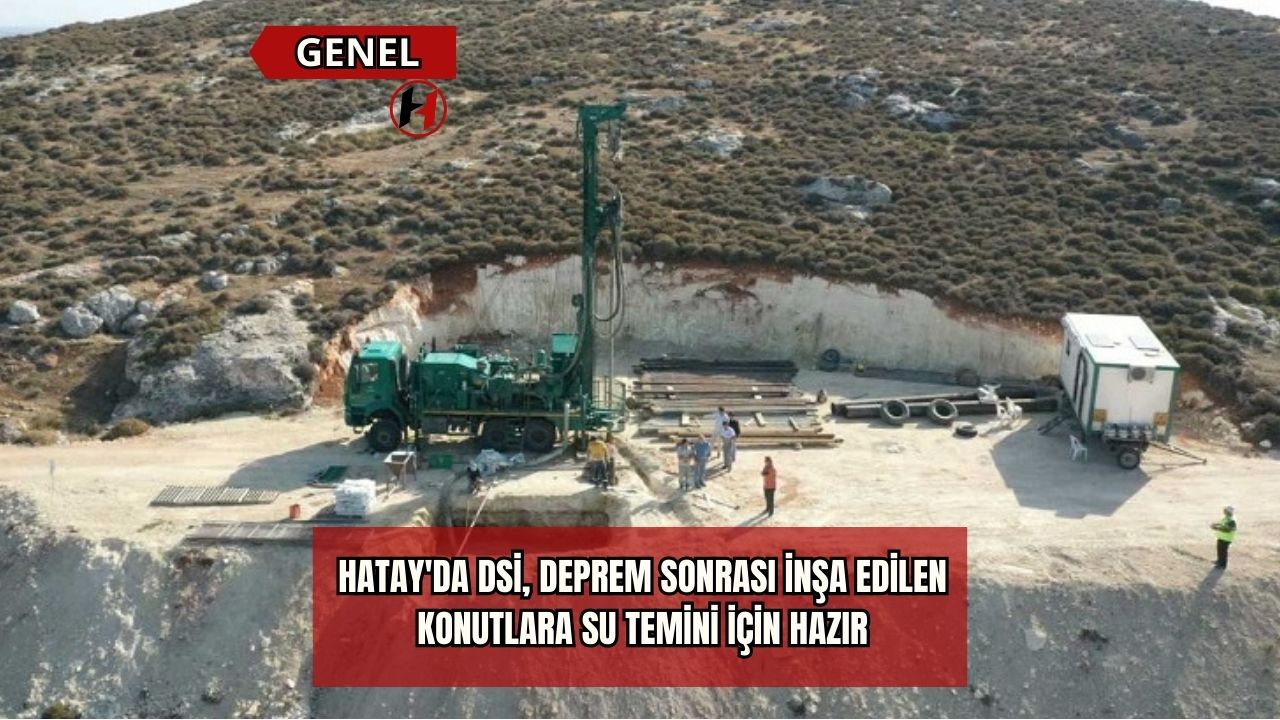 Hatay'da DSİ, Deprem Sonrası İnşa Edilen Konutlara Su Temini İçin Hazır