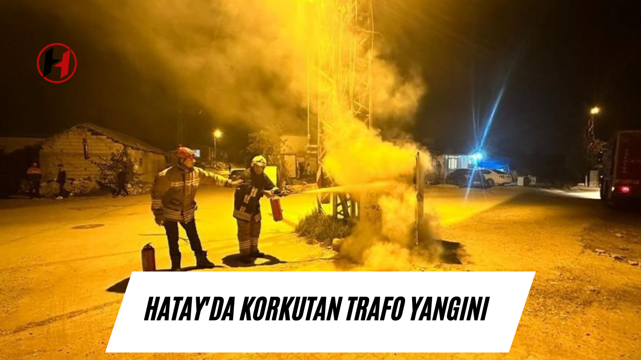 Hatay'da korkutan trafo yangını