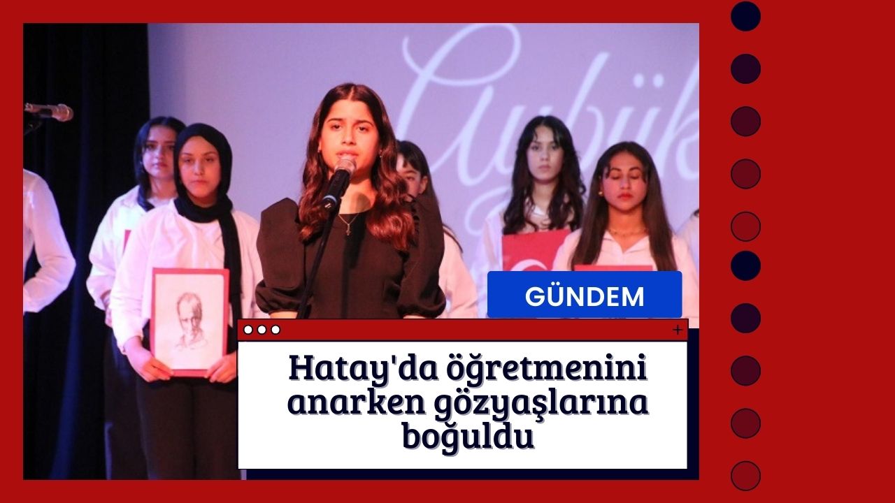 Hatay'da öğretmenini anarken gözyaşlarına boğuldu