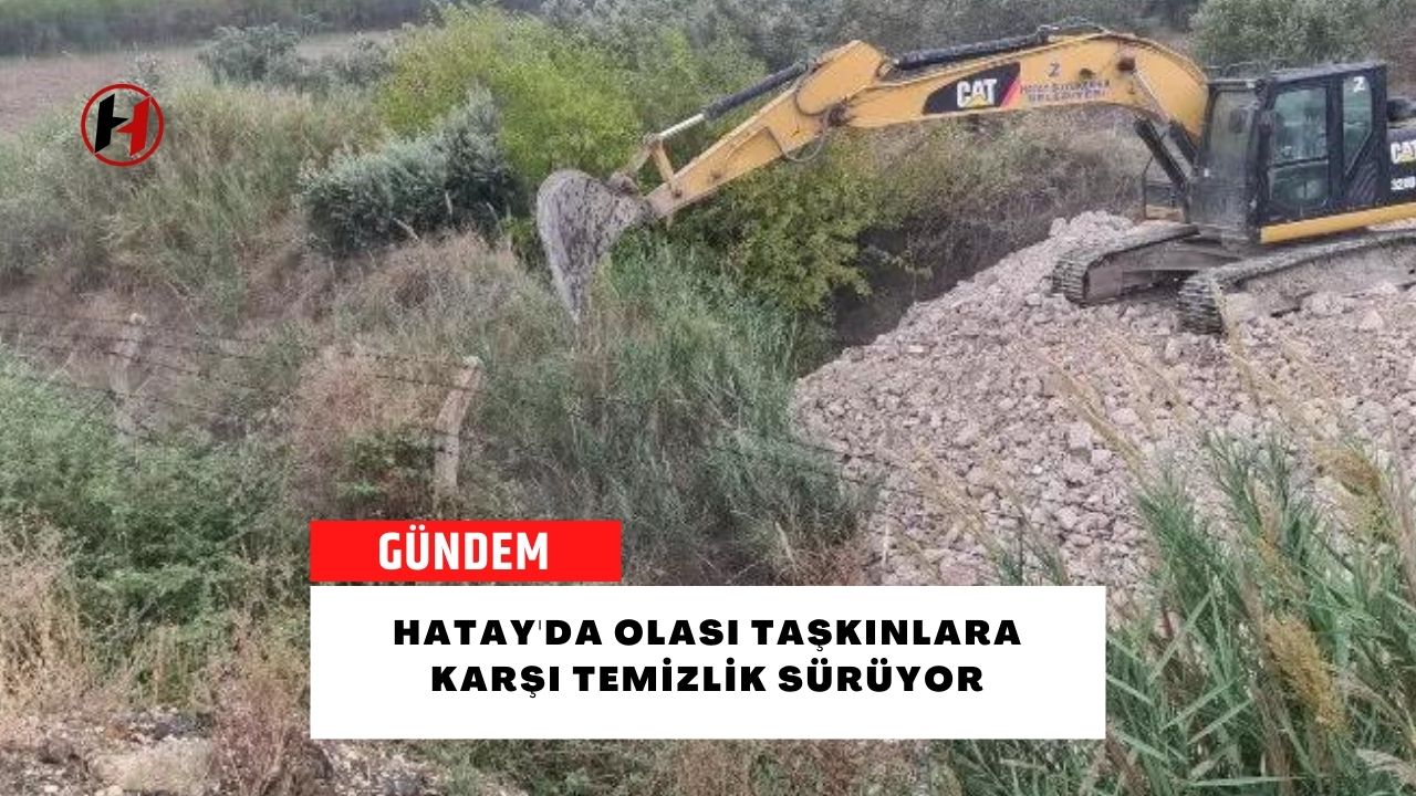 Hatay'da olası taşkınlara karşı temizlik sürüyor