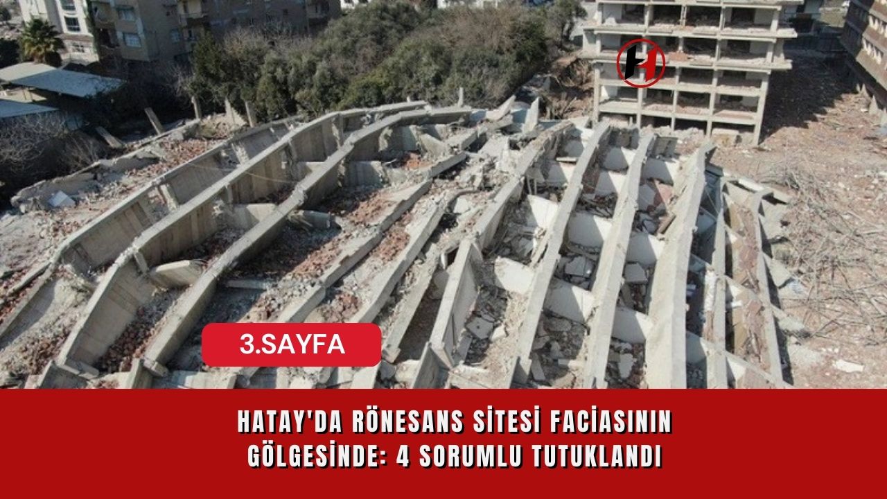 Hatay'da Rönesans Sitesi Faciasının Gölgesinde: 4 Sorumlu Tutuklandı