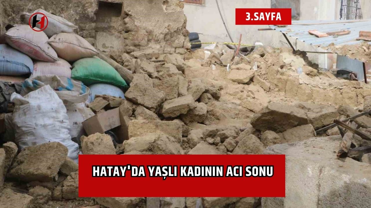 Hatay'da yaşlı kadının acı sonu