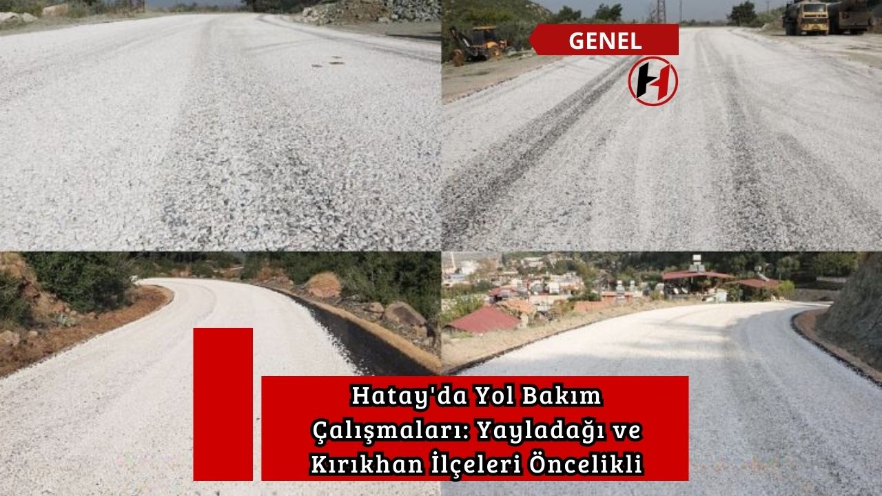 Hatay'da Yol Bakım Çalışmaları: Yayladağı ve Kırıkhan İlçeleri Öncelikli