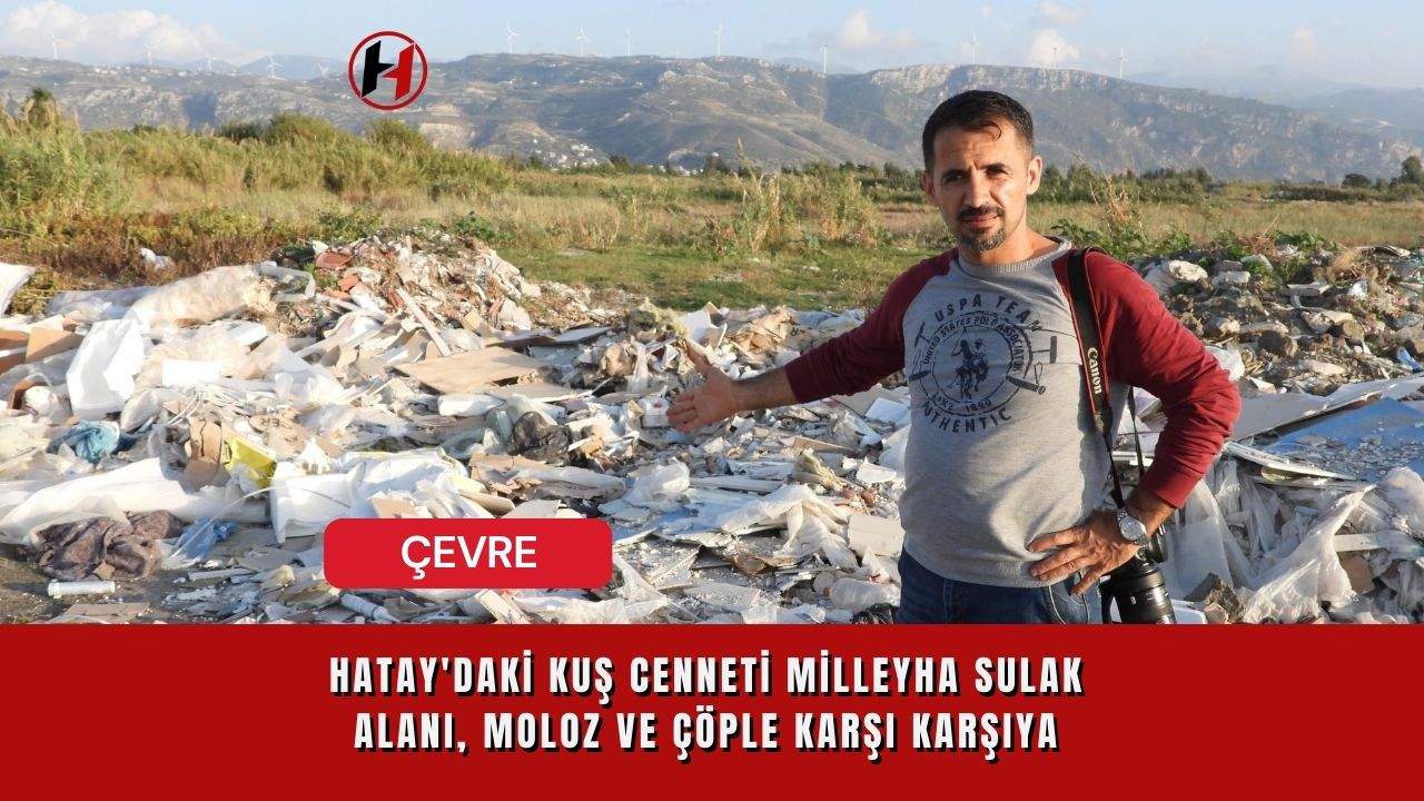 Hatay'daki Kuş Cenneti Milleyha Sulak Alanı, Moloz ve Çöple Karşı Karşıya