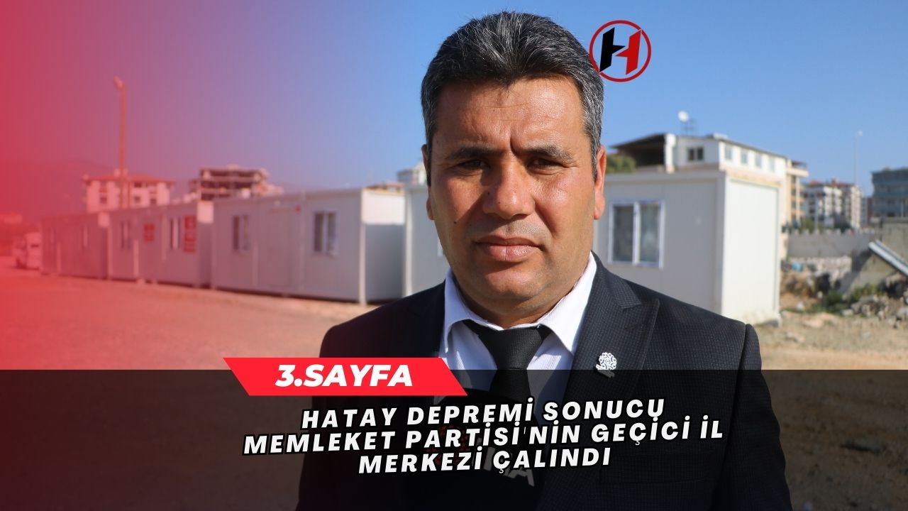 Hatay Depremi Sonucu Memleket Partisi'nin Geçici İl Merkezi Çalındı