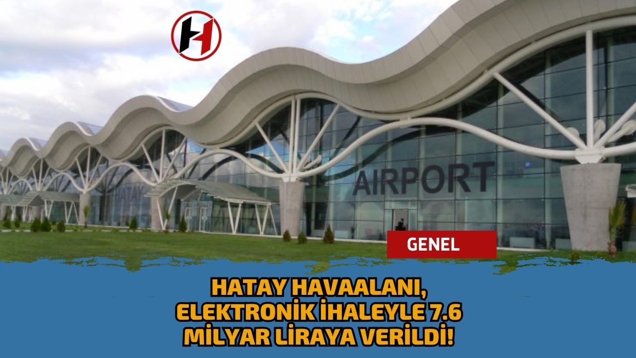 Hatay Havaalanı, Elektronik İhaleyle 7.6 Milyar Liraya Verildi!