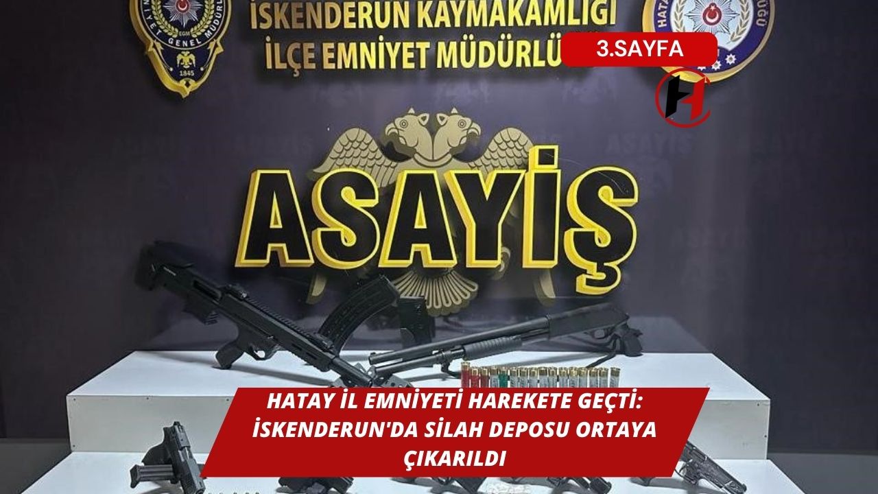 Hatay İl Emniyeti Harekete Geçti: İskenderun'da Silah Deposu Ortaya Çıkarıldı