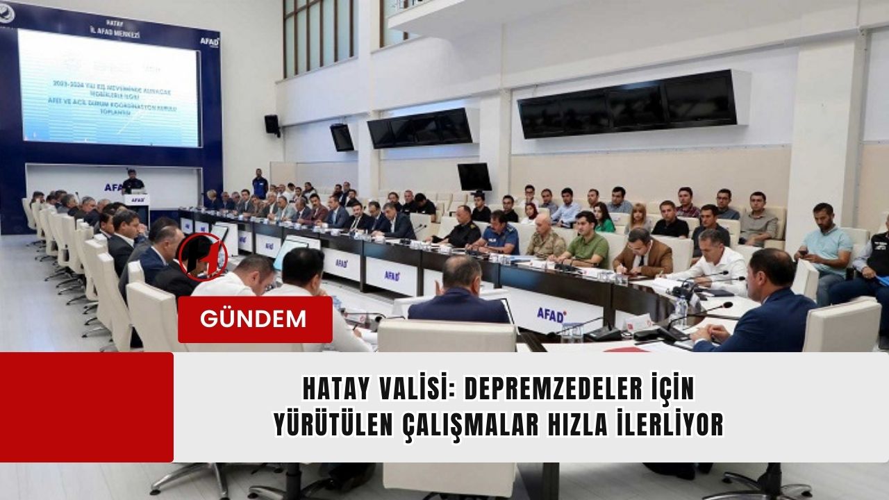 Hatay Valisi: Depremzedeler İçin Yürütülen Çalışmalar Hızla İlerliyor