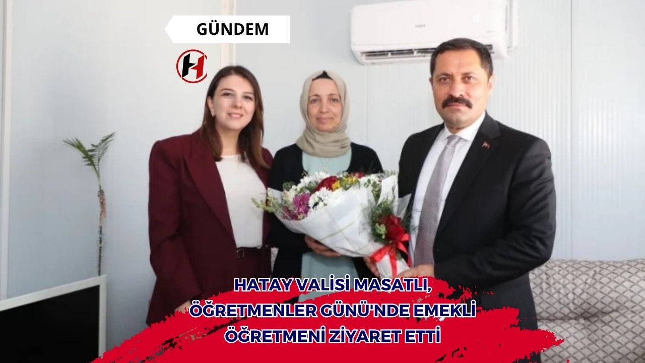 Hatay Valisi Masatlı, Öğretmenler Günü'nde Emekli Öğretmeni Ziyaret Etti