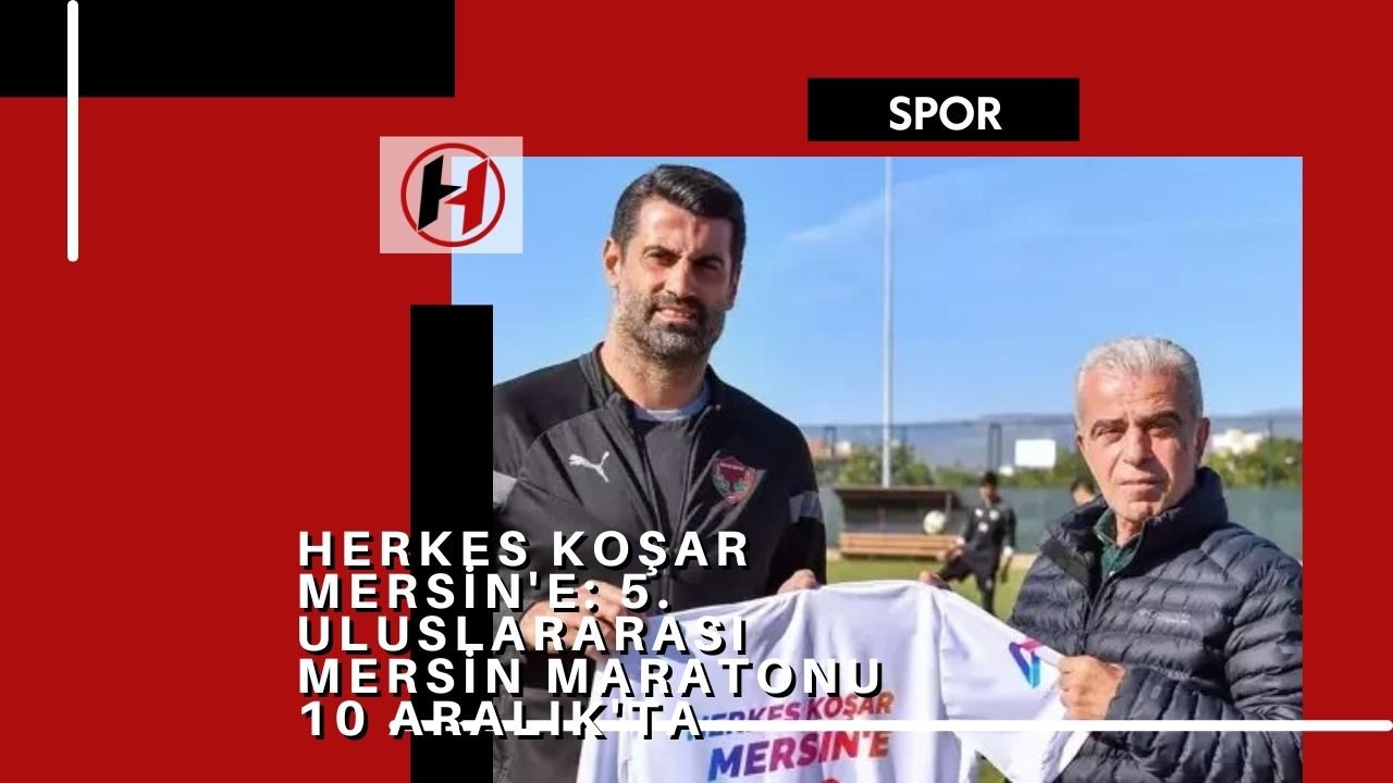 Herkes Koşar Mersin'e: 5. Uluslararası Mersin Maratonu 10 Aralık'ta