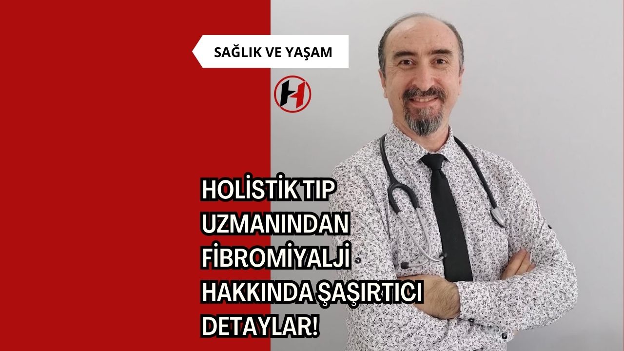 Holistik Tıp Uzmanından Fibromiyalji Hakkında Şaşırtıcı Detaylar!