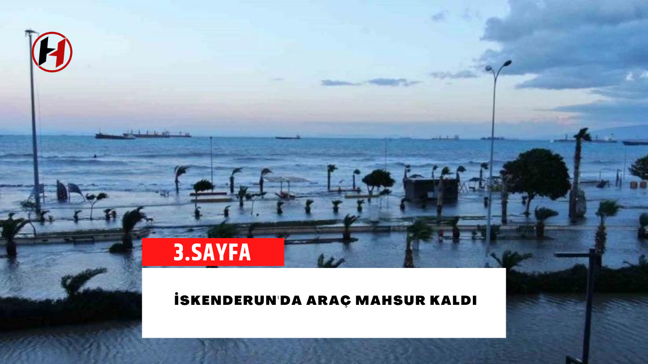 İskenderun'da araç mahsur kaldı