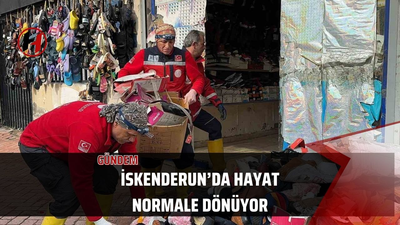 İskenderun’da hayat normale dönüyor