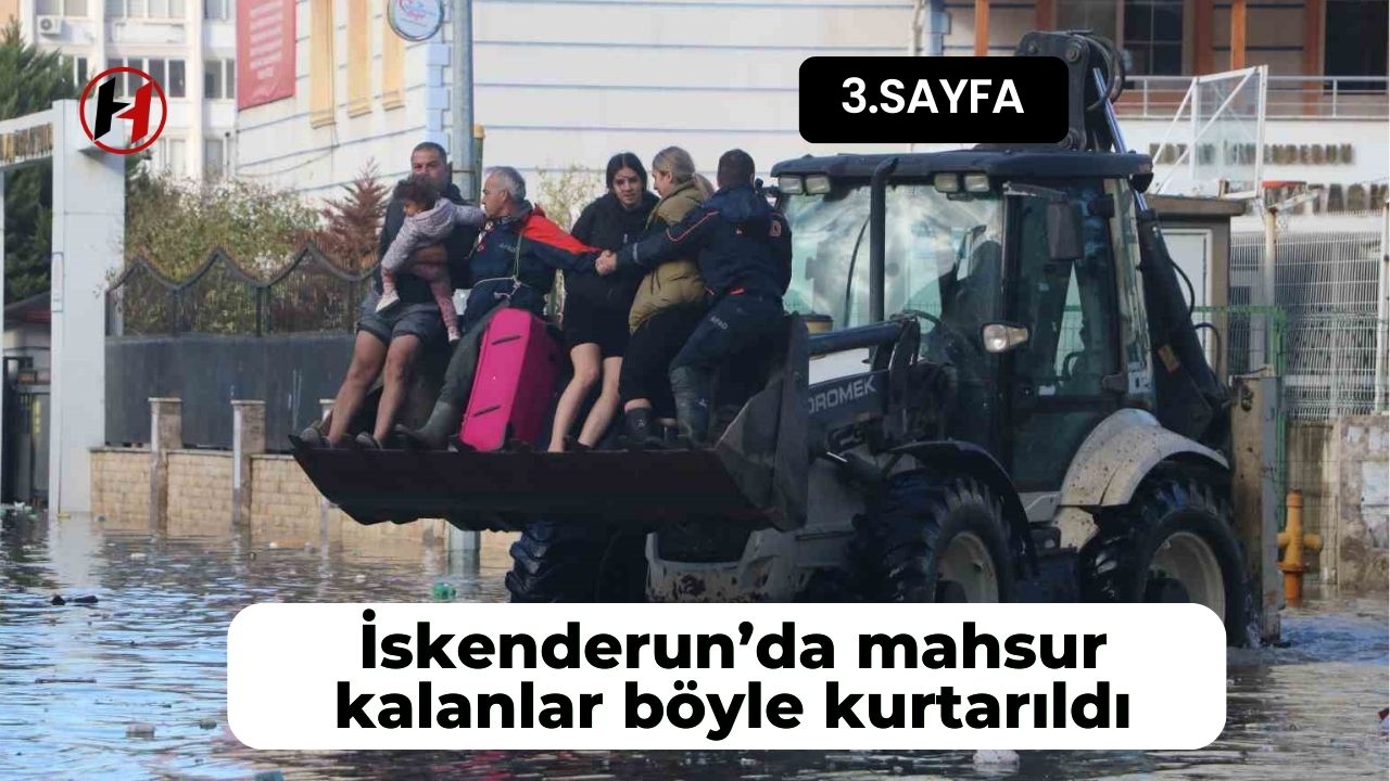 İskenderun’da mahsur kalanlar böyle kurtarıldı