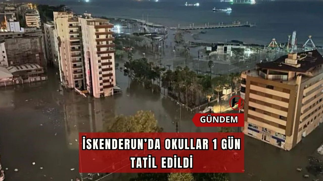 İskenderun’da okullar 1 gün tatil edildi