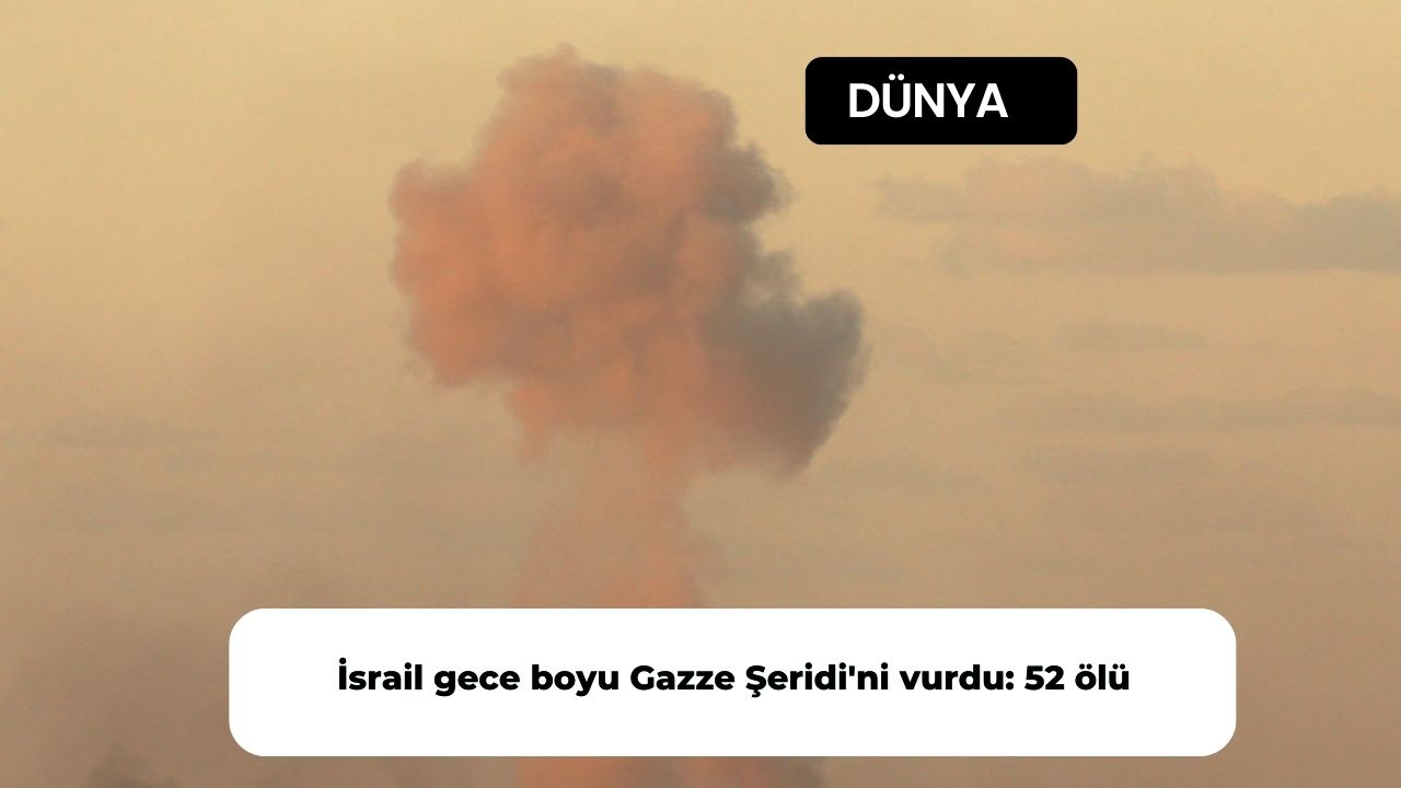 İsrail gece boyu Gazze Şeridi'ni vurdu: 52 ölü