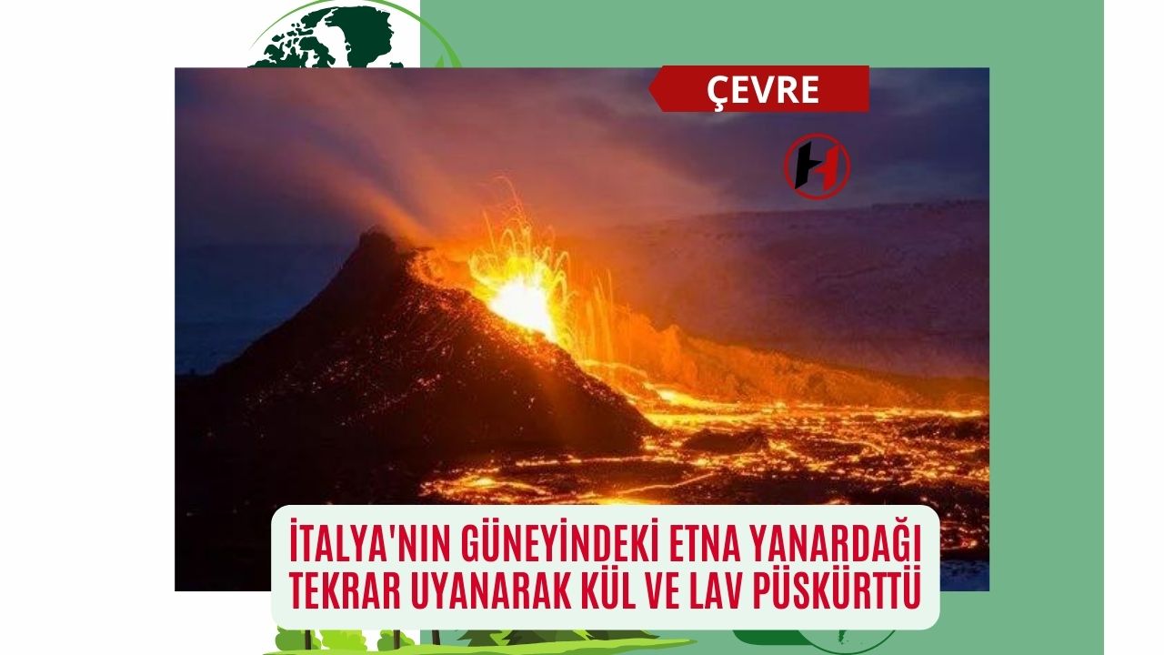 İtalya'nın Güneyindeki Etna Yanardağı Tekrar Uyanarak Kül ve Lav Püskürttü